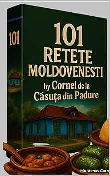 101 Rețete Moldovenești — Ca la Mama Acasă